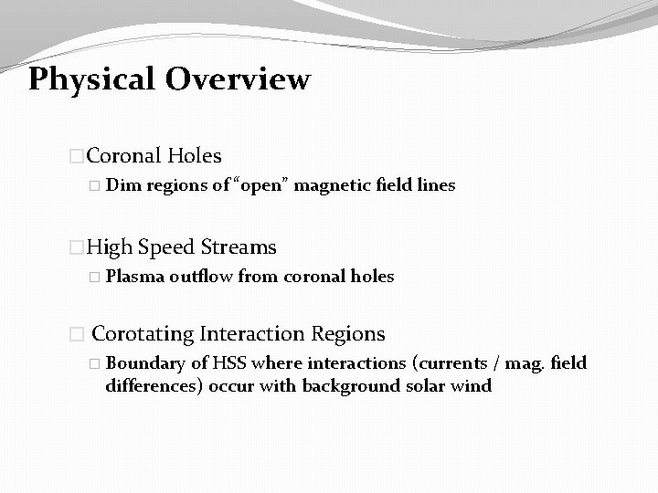 Physical Overview �Coronal Holes � Dim regions of “open” magnetic field lines �High Speed