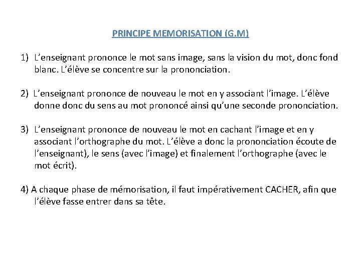 PRINCIPE MEMORISATION (G. M) 1) L’enseignant prononce le mot sans image, sans la vision