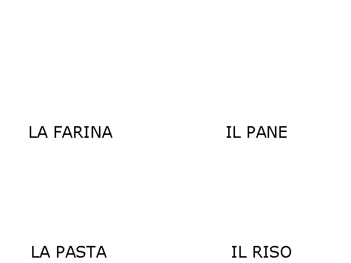 LA FARINA LA PASTA IL PANE IL RISO 