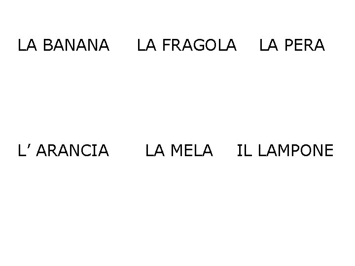 LA BANANA L’ ARANCIA LA FRAGOLA LA MELA LA PERA IL LAMPONE 