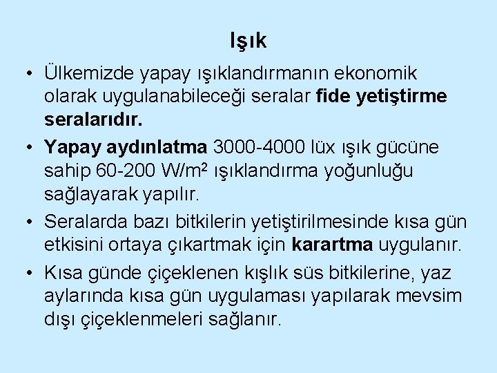 Işık • Ülkemizde yapay ışıklandırmanın ekonomik olarak uygulanabileceği seralar fide yetiştirme seralarıdır. • Yapay