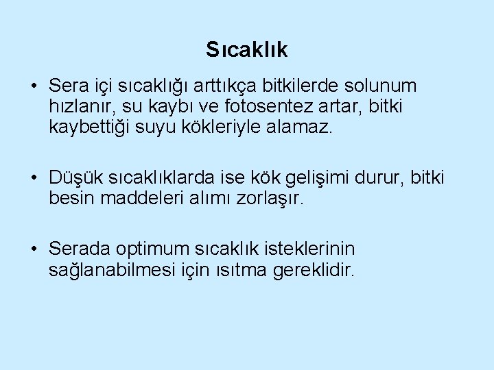 Sıcaklık • Sera içi sıcaklığı arttıkça bitkilerde solunum hızlanır, su kaybı ve fotosentez artar,