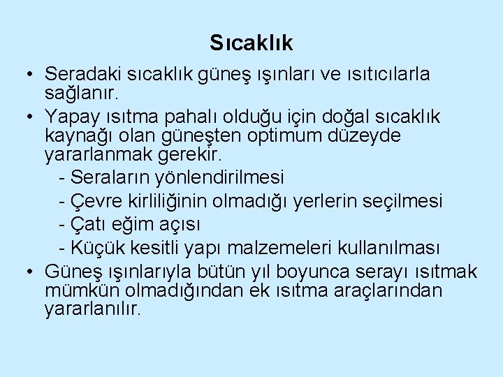 Sıcaklık • Seradaki sıcaklık güneş ışınları ve ısıtıcılarla sağlanır. • Yapay ısıtma pahalı olduğu