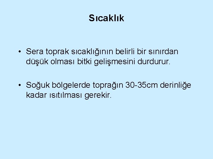 Sıcaklık • Sera toprak sıcaklığının belirli bir sınırdan düşük olması bitki gelişmesini durdurur. •