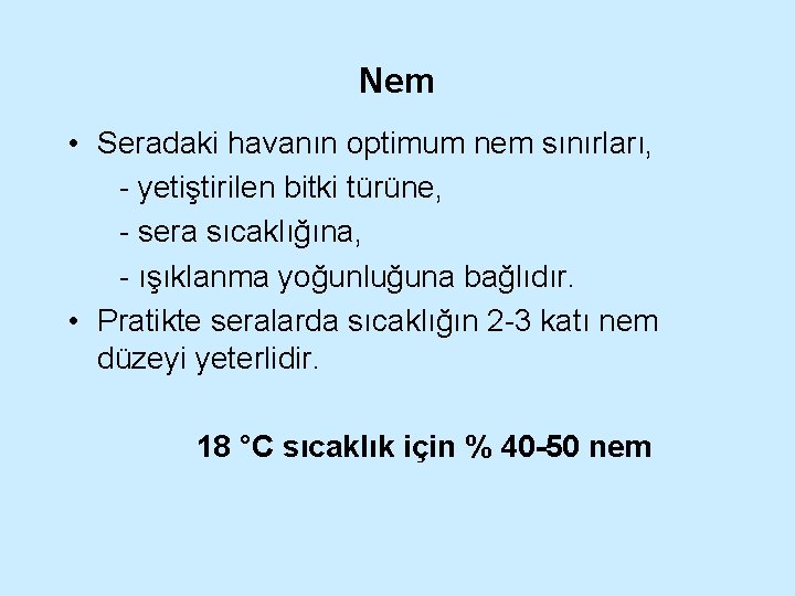 Nem • Seradaki havanın optimum nem sınırları, - yetiştirilen bitki türüne, - sera sıcaklığına,