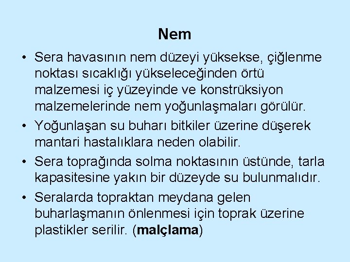 Nem • Sera havasının nem düzeyi yüksekse, çiğlenme noktası sıcaklığı yükseleceğinden örtü malzemesi iç