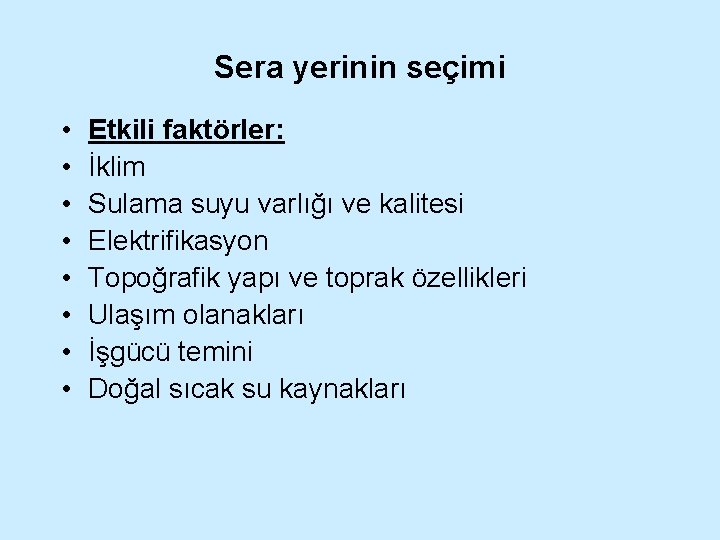 Sera yerinin seçimi • • Etkili faktörler: İklim Sulama suyu varlığı ve kalitesi Elektrifikasyon