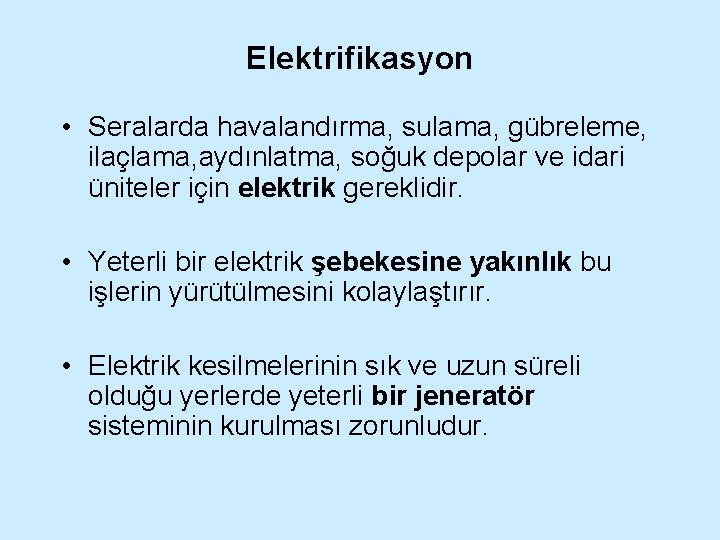 Elektrifikasyon • Seralarda havalandırma, sulama, gübreleme, ilaçlama, aydınlatma, soğuk depolar ve idari üniteler için