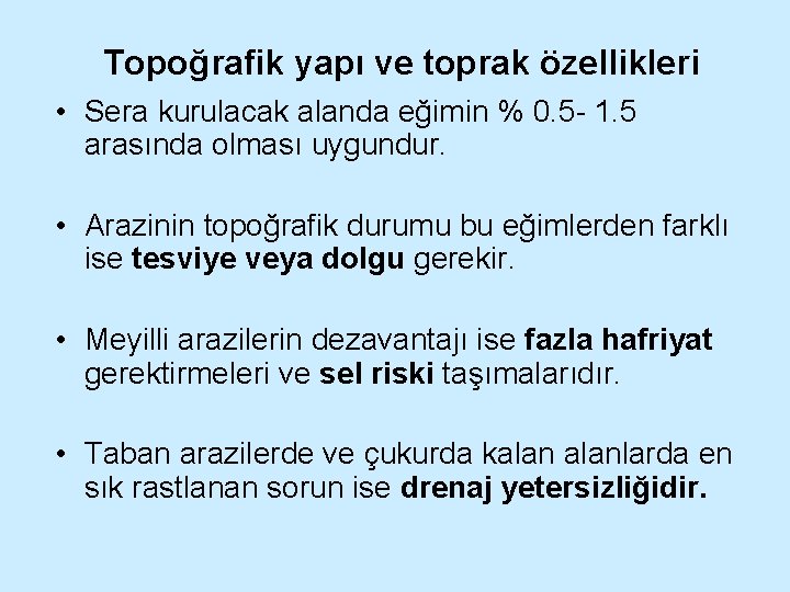 Topoğrafik yapı ve toprak özellikleri • Sera kurulacak alanda eğimin % 0. 5 -