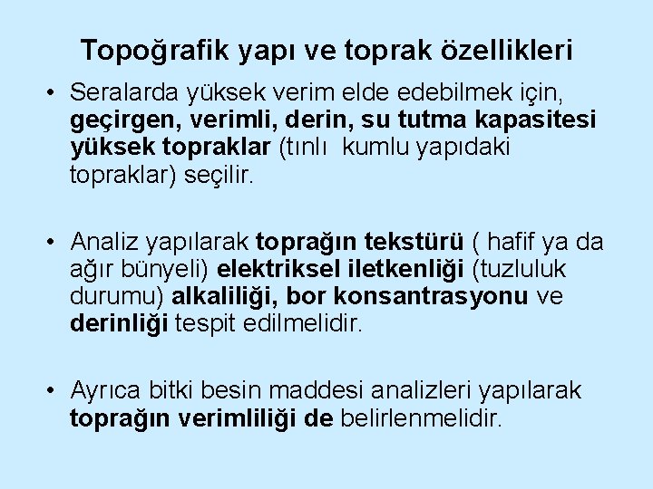 Topoğrafik yapı ve toprak özellikleri • Seralarda yüksek verim elde edebilmek için, geçirgen, verimli,