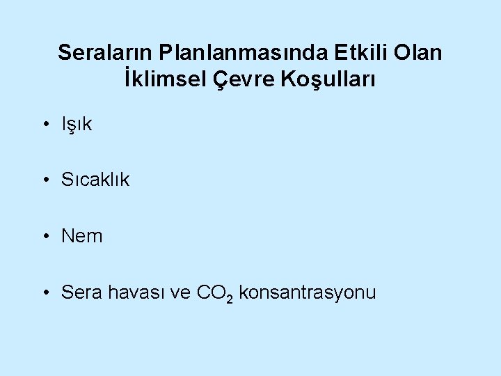 Seraların Planlanmasında Etkili Olan İklimsel Çevre Koşulları • Işık • Sıcaklık • Nem •