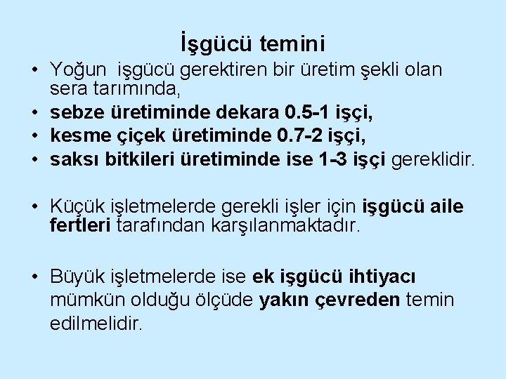 İşgücü temini • Yoğun işgücü gerektiren bir üretim şekli olan sera tarımında, • sebze