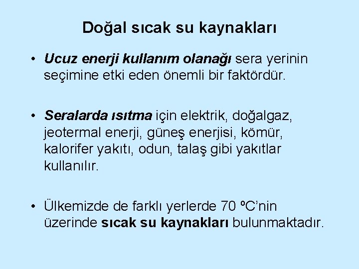 Doğal sıcak su kaynakları • Ucuz enerji kullanım olanağı sera yerinin seçimine etki eden