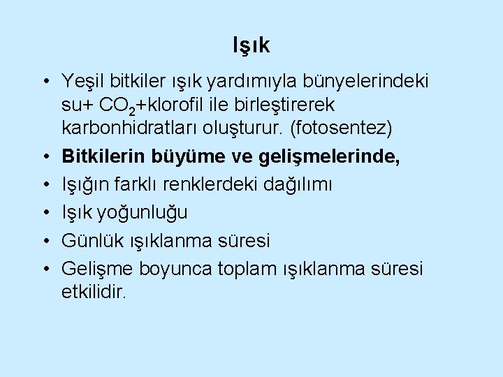 Işık • Yeşil bitkiler ışık yardımıyla bünyelerindeki su+ CO 2+klorofil ile birleştirerek karbonhidratları oluşturur.