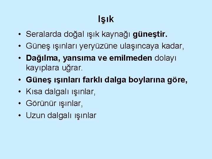 Işık • Seralarda doğal ışık kaynağı güneştir. • Güneş ışınları yeryüzüne ulaşıncaya kadar, •