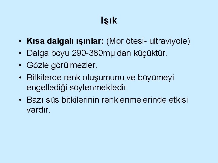 Işık • • Kısa dalgalı ışınlar: (Mor ötesi- ultraviyole) Dalga boyu 290 -380 mµ’dan