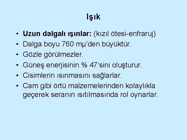 Işık • • • Uzun dalgalı ışınlar: (kızıl ötesi-enfraruj) Dalga boyu 760 mµ’den büyüktür.