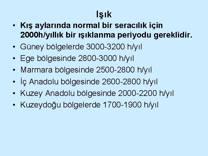 Işık • Kış aylarında normal bir seracılık için 2000 h/yıllık bir ışıklanma periyodu gereklidir.