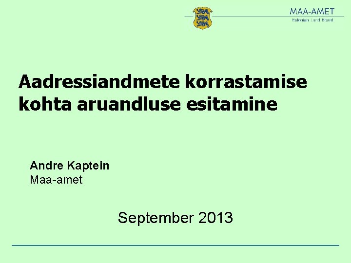 Aadressiandmete korrastamise kohta aruandluse esitamine Andre Kaptein Maa-amet September 2013 