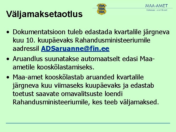 Väljamaksetaotlus • Dokumentatsioon tuleb edastada kvartalile järgneva kuu 10. kuupäevaks Rahandusministeeriumile aadressil ADSaruanne@fin. ee