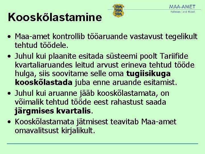 Kooskõlastamine • Maa-amet kontrollib tööaruande vastavust tegelikult tehtud töödele. • Juhul kui plaanite esitada