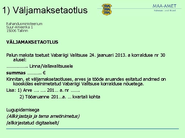 1) Väljamaksetaotlus Rahandusministeerium Suur-Ameerika 1 15006 Tallinn VÄLJAMAKSETAOTLUS Palun maksta toetust Vabariigi Valitsuse 24.