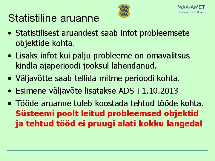 Statistiline aruanne • Statistilisest aruandest saab infot probleemsete objektide kohta. • Lisaks infot kui