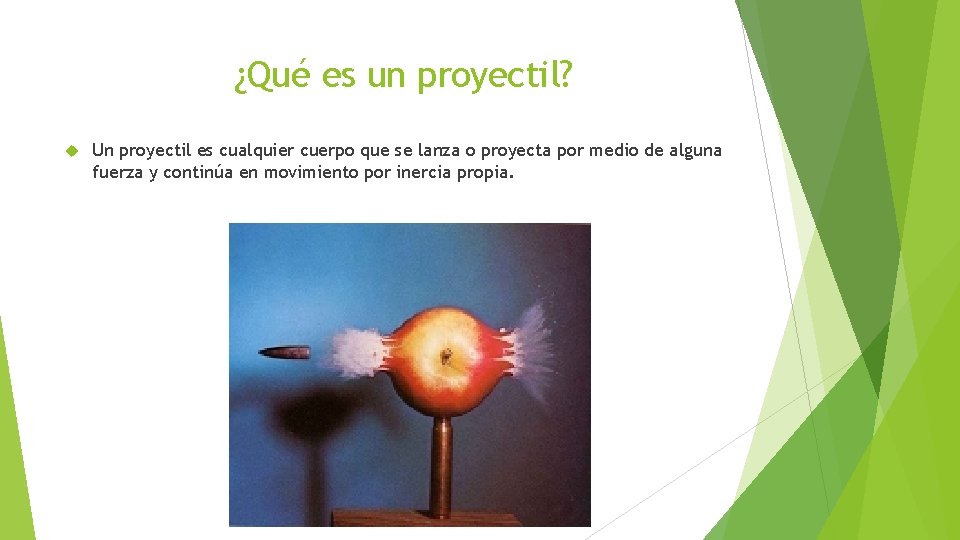 ¿Qué es un proyectil? Un proyectil es cualquier cuerpo que se lanza o proyecta