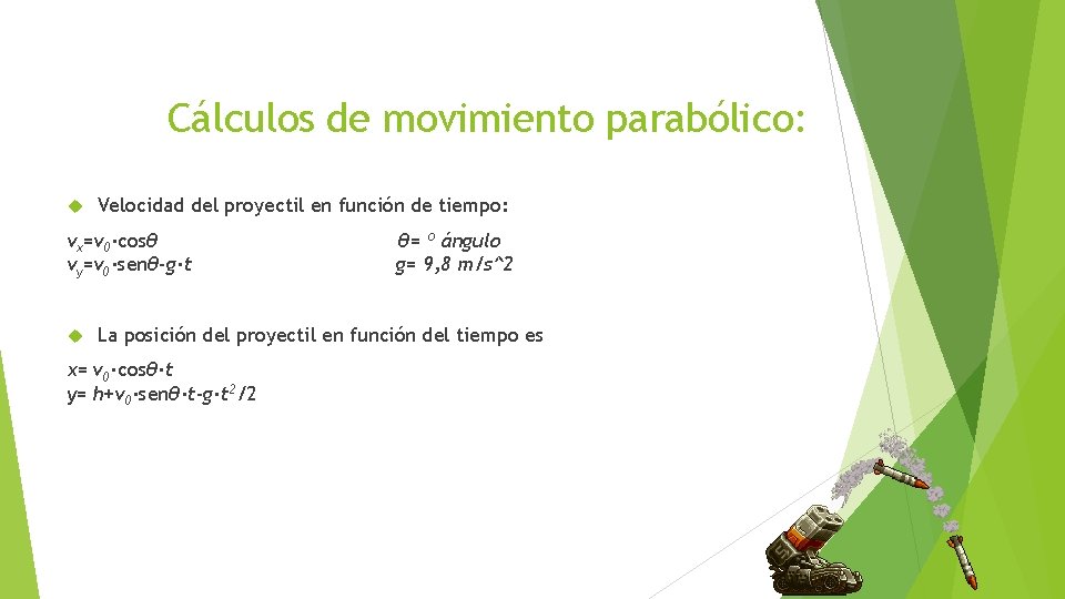 Cálculos de movimiento parabólico: Velocidad del proyectil en función de tiempo: vx=v 0·cosθ vy=v