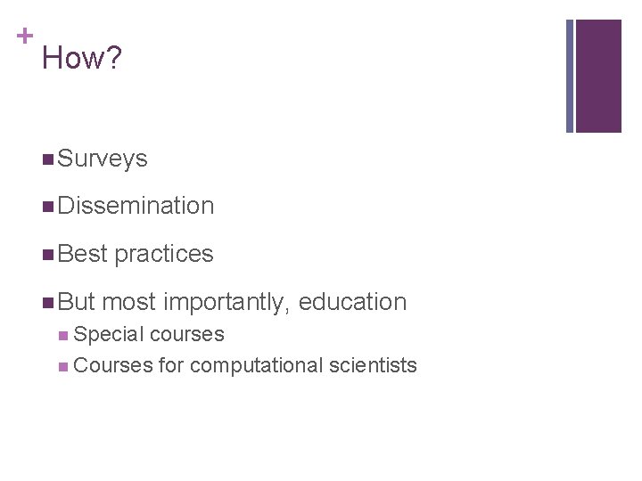 + How? n Surveys n Dissemination n Best n But practices most importantly, education