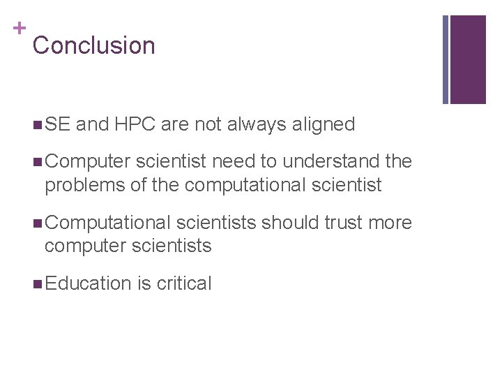 + Conclusion n SE and HPC are not always aligned n Computer scientist need