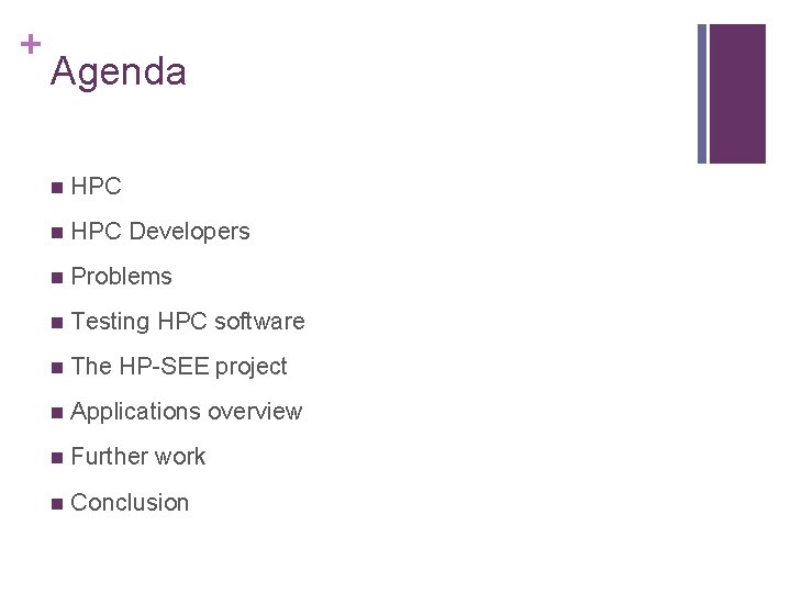 + Agenda n HPC Developers n Problems n Testing HPC software n The HP-SEE