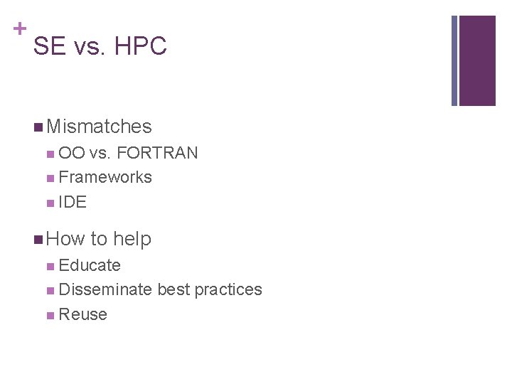 + SE vs. HPC n Mismatches n OO vs. FORTRAN n Frameworks n IDE