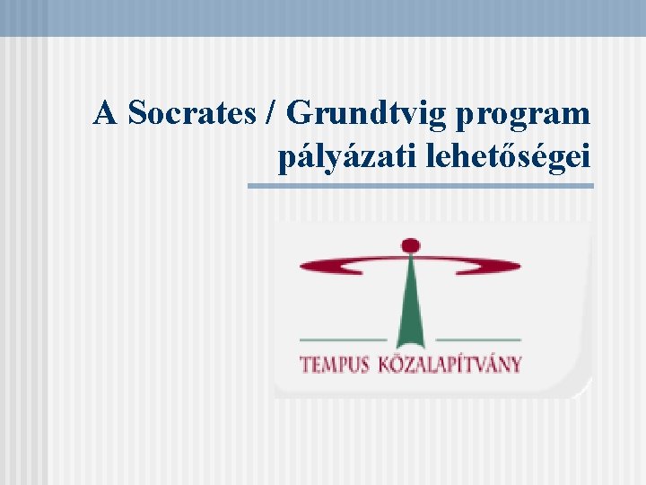 A Socrates / Grundtvig program pályázati lehetőségei 