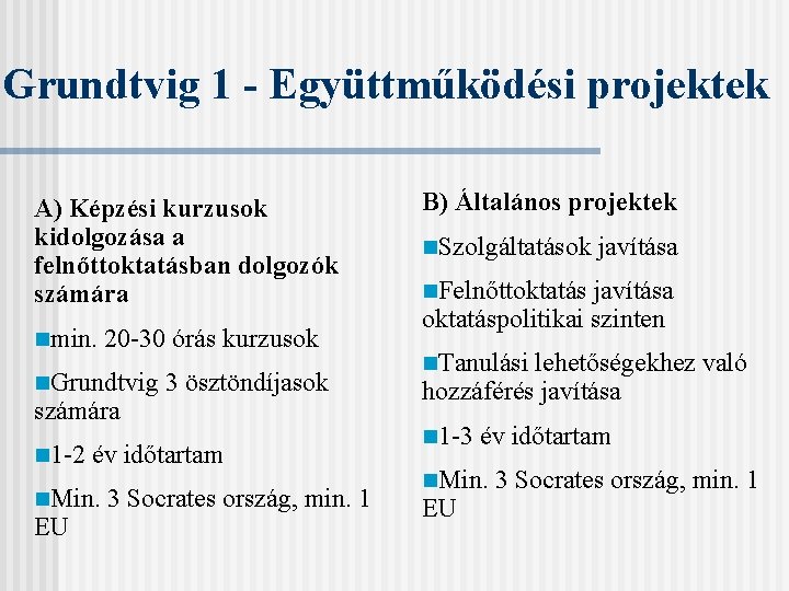 Grundtvig 1 - Együttműködési projektek A) Képzési kurzusok kidolgozása a felnőttoktatásban dolgozók számára nmin.
