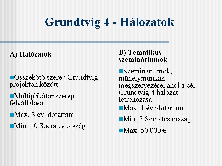 Grundtvig 4 - Hálózatok B) Tematikus szemináriumok A) Hálózatok nÖsszekötő szerep Grundtvig projektek között