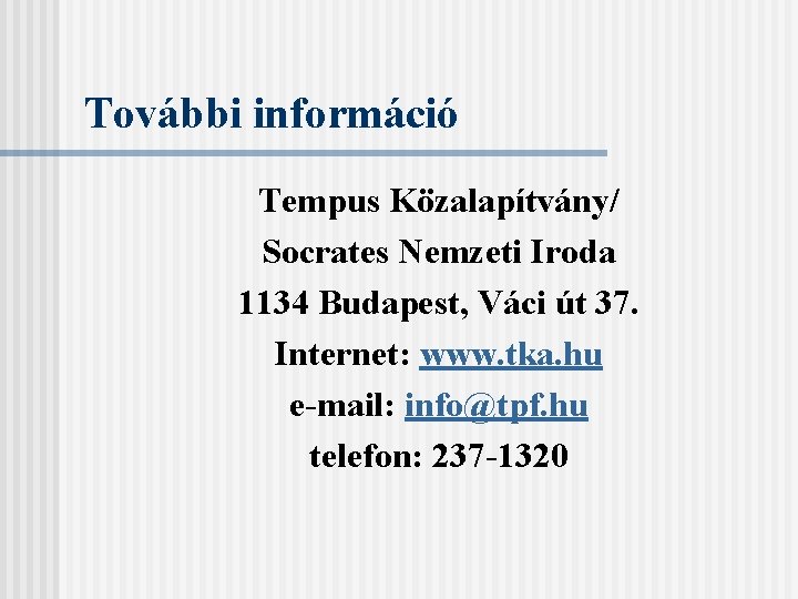További információ Tempus Közalapítvány/ Socrates Nemzeti Iroda 1134 Budapest, Váci út 37. Internet: www.
