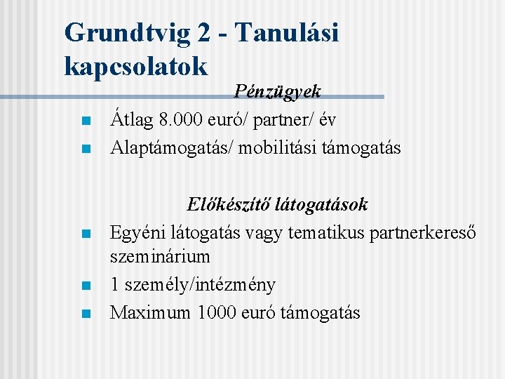 Grundtvig 2 - Tanulási kapcsolatok n n n Pénzügyek Átlag 8. 000 euró/ partner/