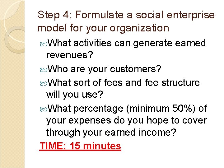 Step 4: Formulate a social enterprise model for your organization What activities can generate