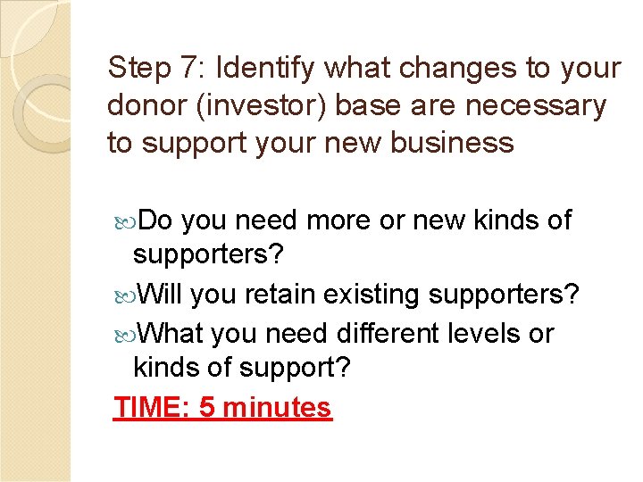 Step 7: Identify what changes to your donor (investor) base are necessary to support