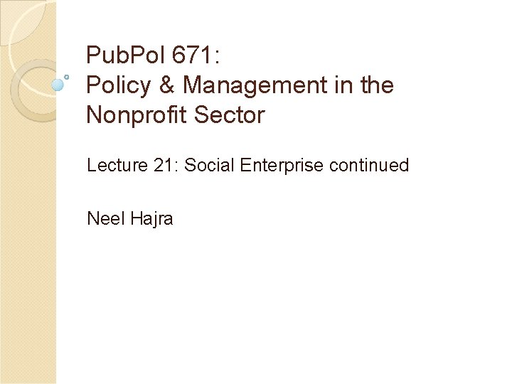 Pub. Pol 671: Policy & Management in the Nonprofit Sector Lecture 21: Social Enterprise