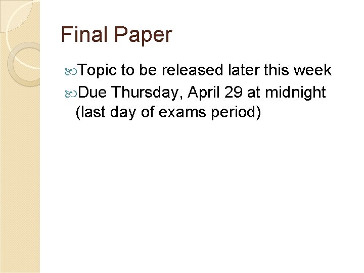 Final Paper Topic to be released later this week Due Thursday, April 29 at