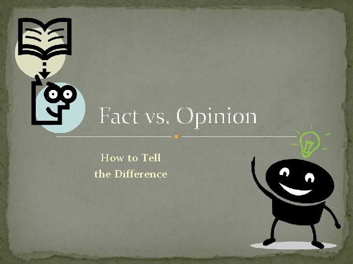 Fact vs. Opinion How to Tell the Difference 