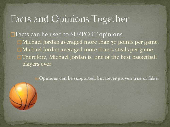 Facts and Opinions Together �Facts can be used to SUPPORT opinions. � Michael Jordan