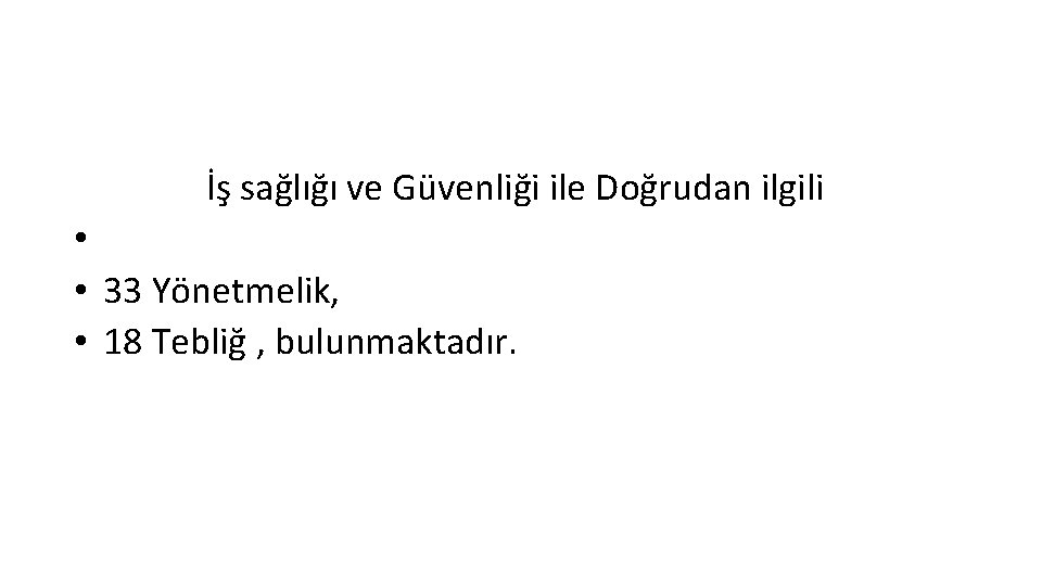 İş sağlığı ve Güvenliği ile Doğrudan ilgili • • 33 Yönetmelik, • 18 Tebliğ