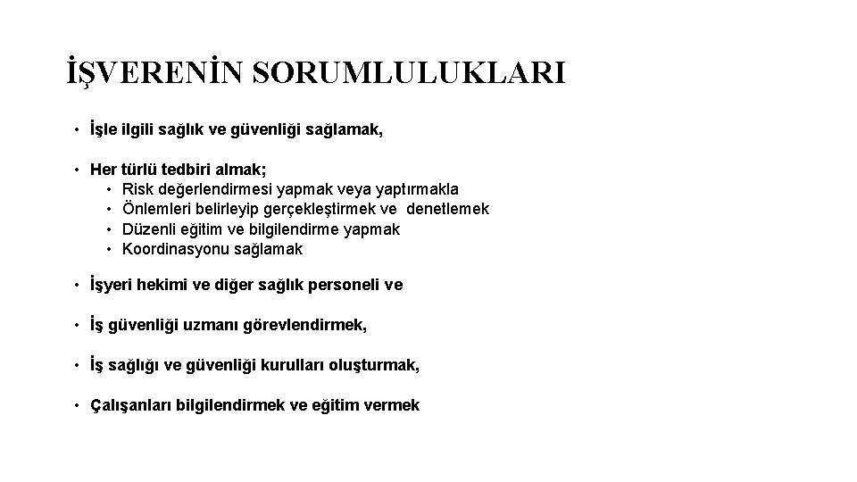 İŞVERENİN SORUMLULUKLARI • İşle ilgili sağlık ve güvenliği sağlamak, • Her türlü tedbiri almak;