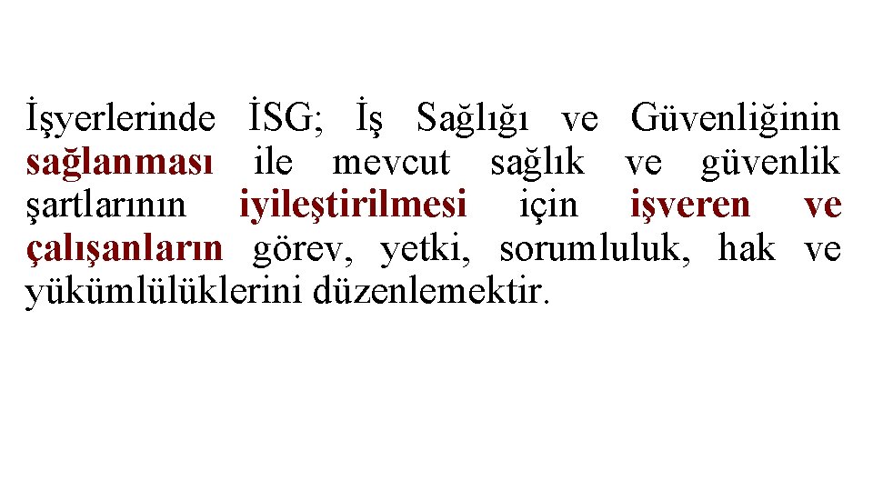 İşyerlerinde İSG; İş Sağlığı ve Güvenliğinin sağlanması ile mevcut sağlık ve güvenlik şartlarının iyileştirilmesi