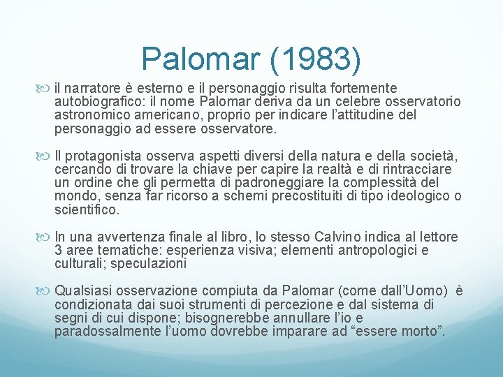 Palomar (1983) il narratore è esterno e il personaggio risulta fortemente autobiografico: il nome