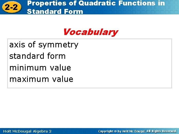 2 -2 Properties of Quadratic Functions in Standard Form Vocabulary axis of symmetry standard