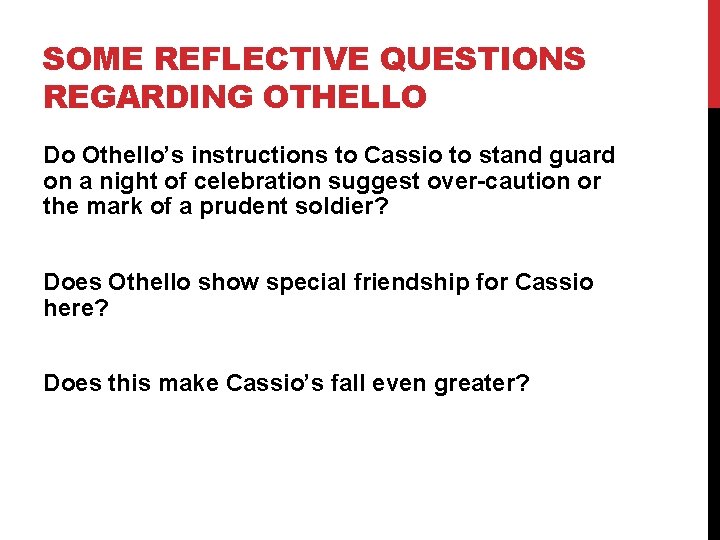 SOME REFLECTIVE QUESTIONS REGARDING OTHELLO Do Othello’s instructions to Cassio to stand guard on